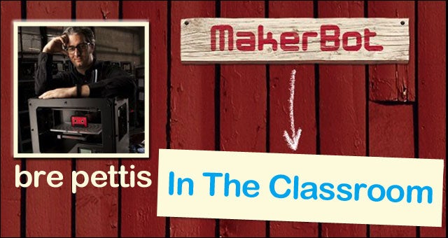 Makerbot for education with bre pettis